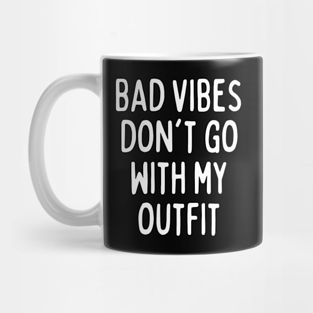 bad vibes dont go with my outfit by TShirtHook